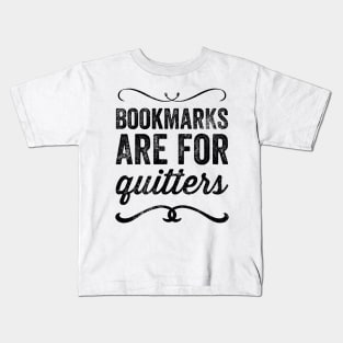 Bookmarks are for quitters Kids T-Shirt